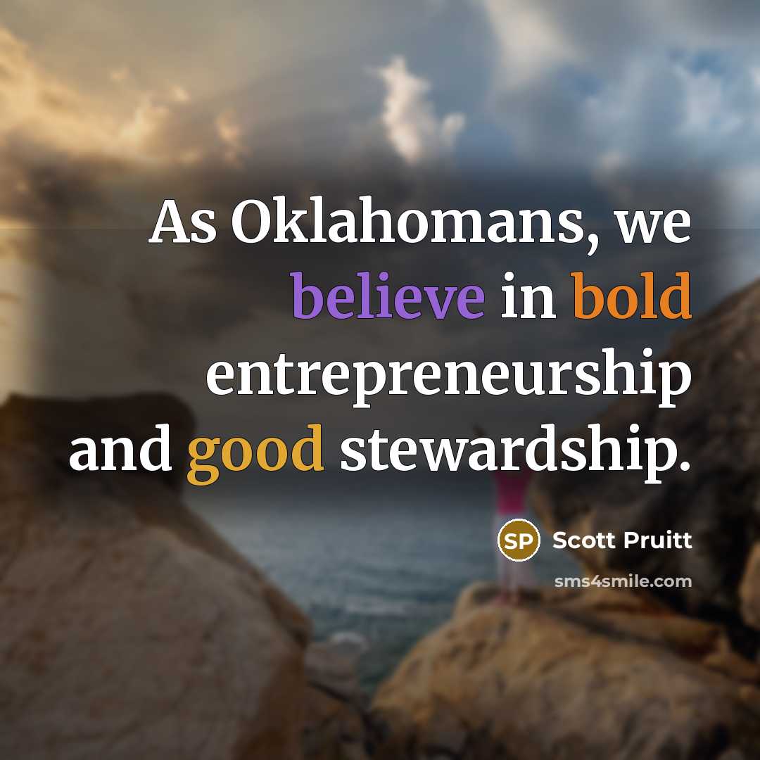 “As Oklahomans, we believe in bold entrepreneurship and good stewardship.…” quote by Scott Pruitt