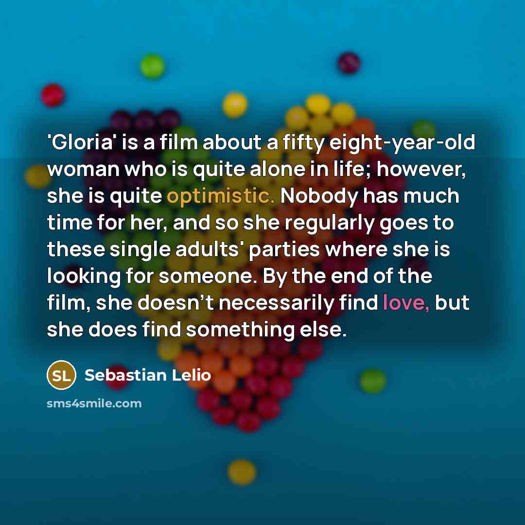 “'Gloria' is a film about a fifty eight-year-old woman who…” quote by Sebastian Lelio