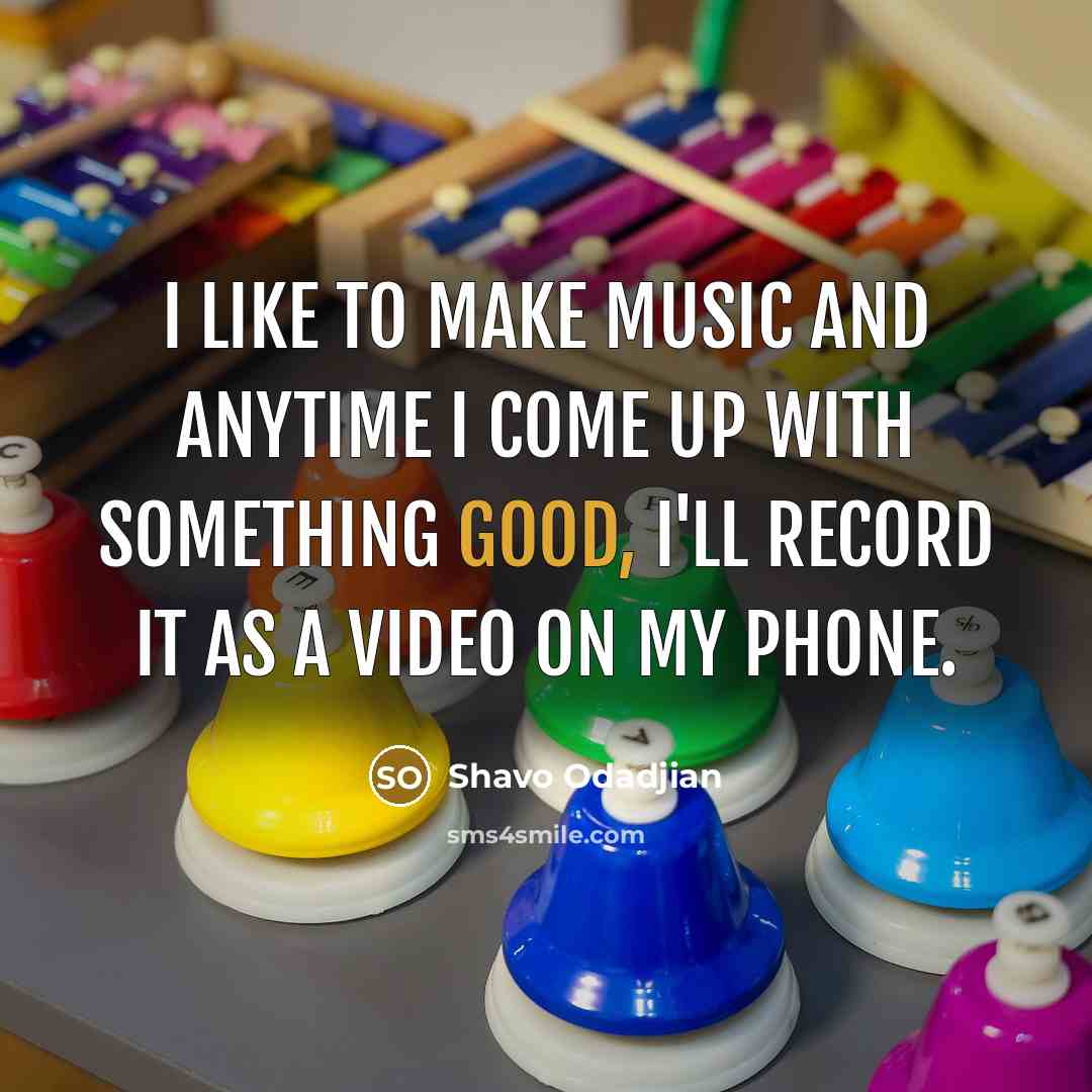 “I like to make music and anytime I come up…” quote by Shavo Odadjian