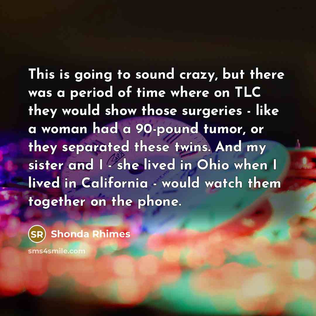 “This is going to sound crazy, but there was a…” quote by Shonda Rhimes