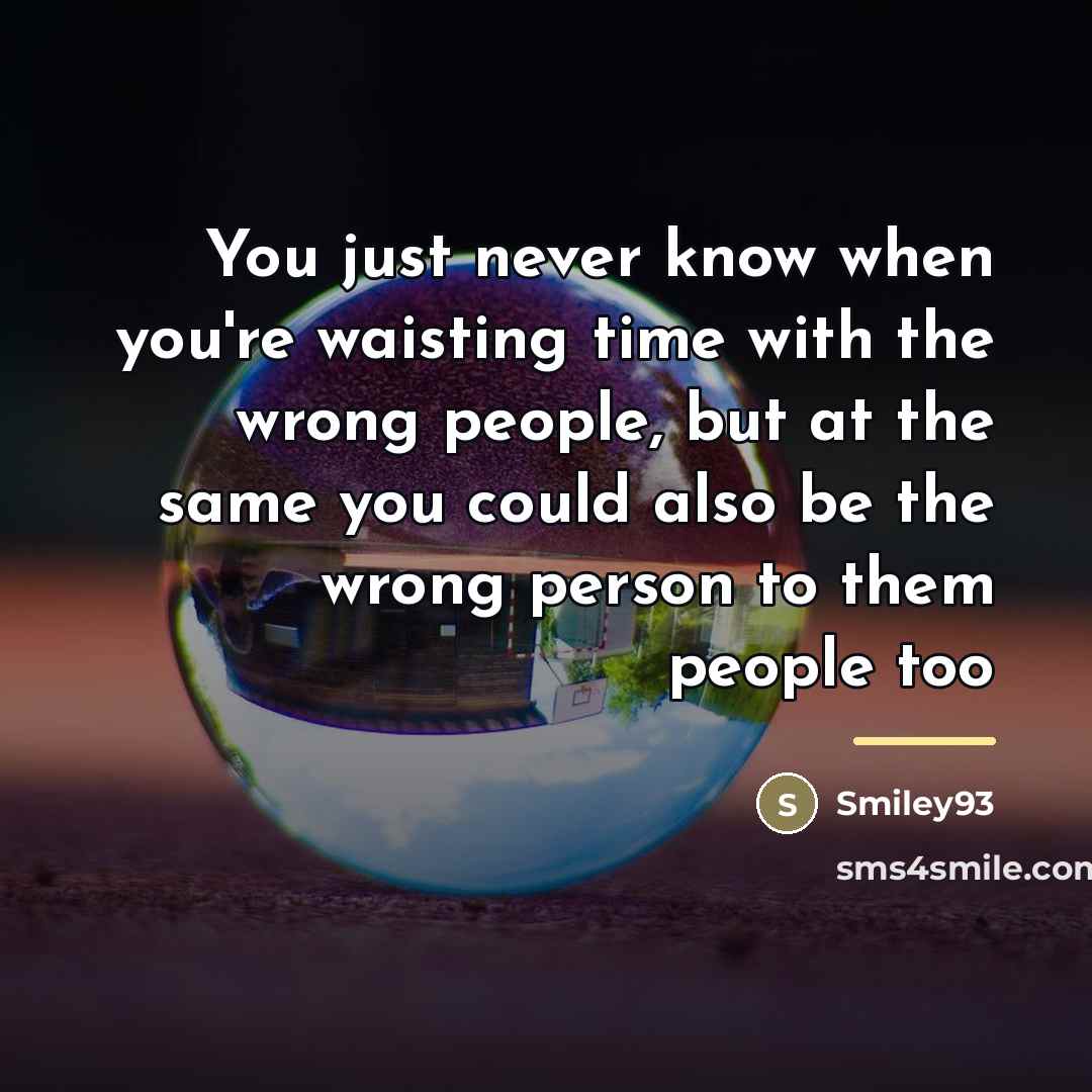 “You just never know when you're waisting time with the…” quote by Smiley93