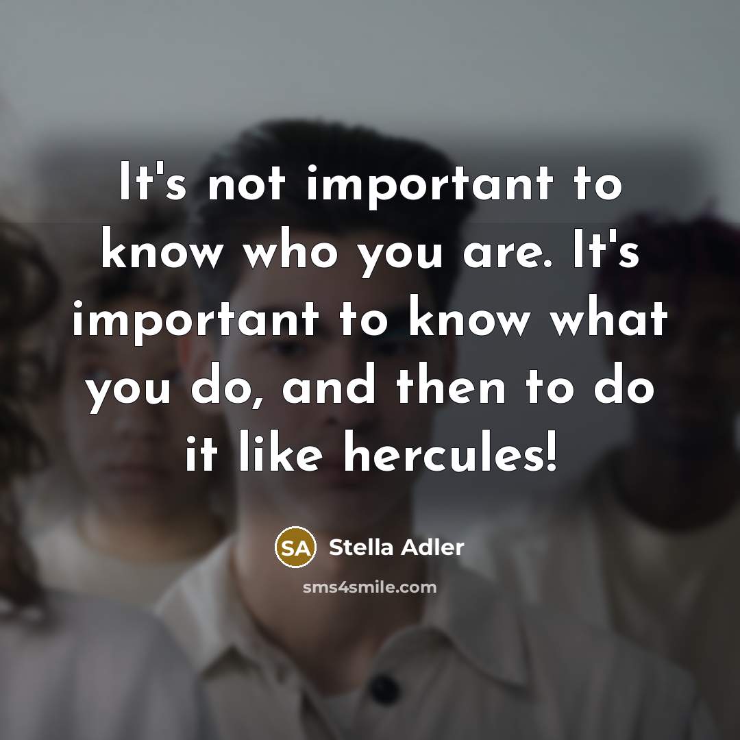 “It's not important to know who you are. It's important…” quote by Stella Adler