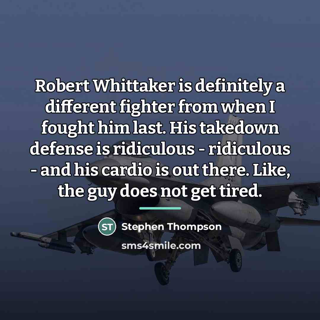 “Robert Whittaker is definitely a different fighter from when I…” quote by Stephen Thompson