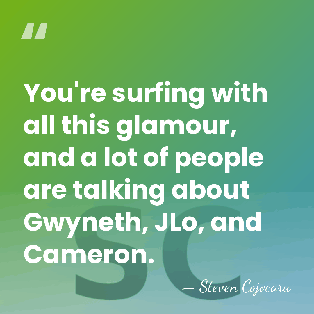You're surfing with all this glamour, and a lot of people are&hellip; - Steven Cojocaru