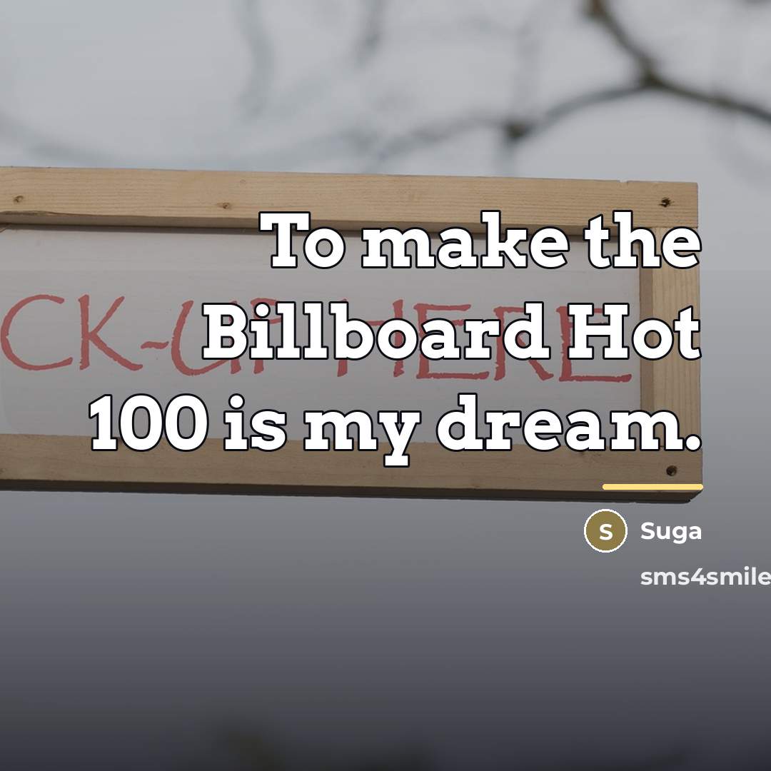 “To make the Billboard Hot 100 is my dream.…” quote by Suga