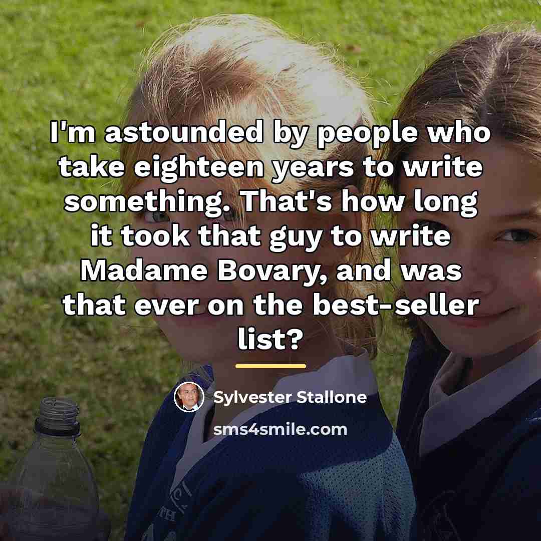 “I'm astounded by people who take eighteen years to write…” quote by Sylvester Stallone