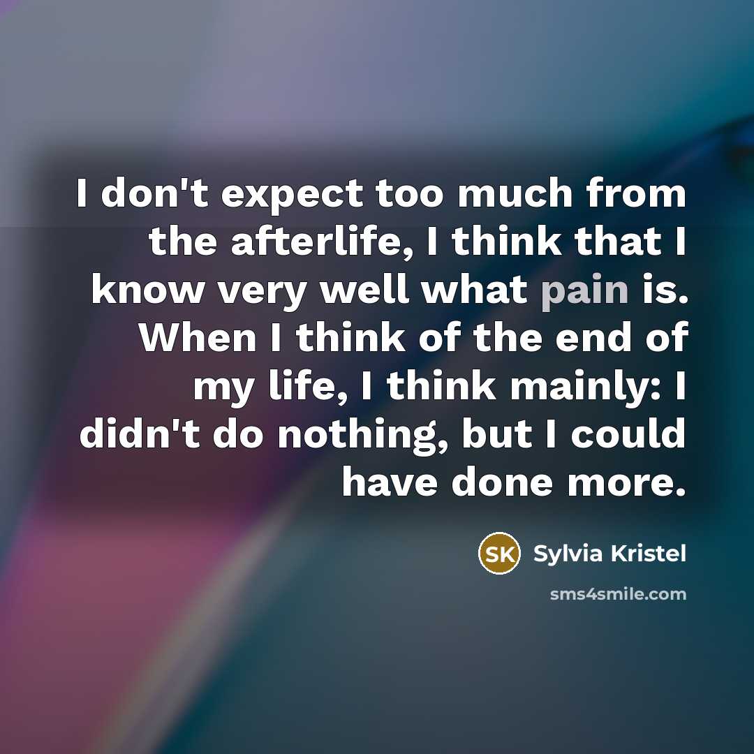 “I don't expect too much from the afterlife, I think…” quote by Sylvia Kristel