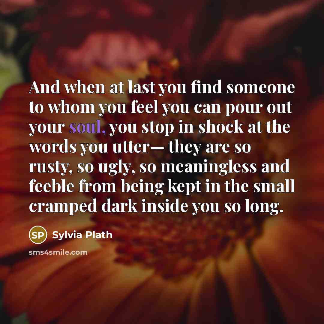 “And when at last you find someone to whom you…” quote by Sylvia Plath