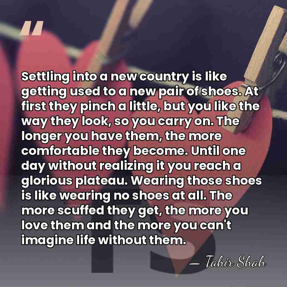 Settling into a new country is like getting used to a new&hellip; - Tahir Shah