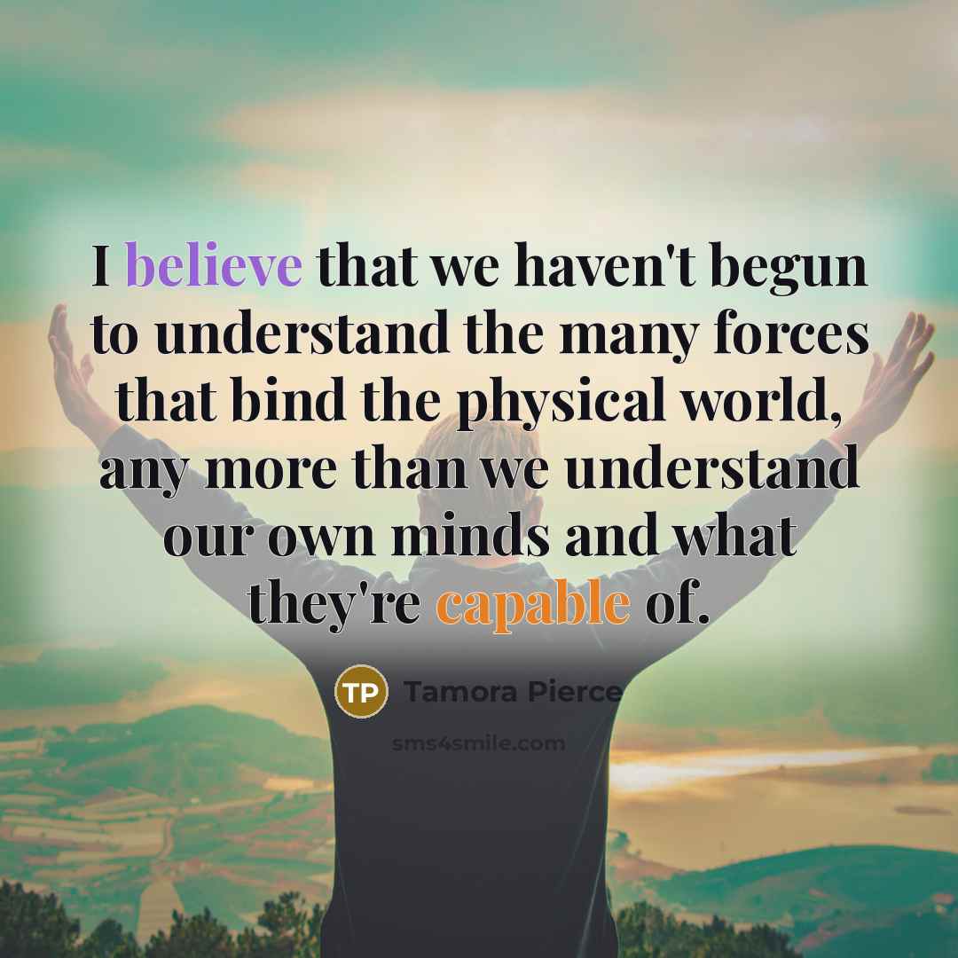 “I believe that we haven't begun to understand the many…” quote by Tamora Pierce