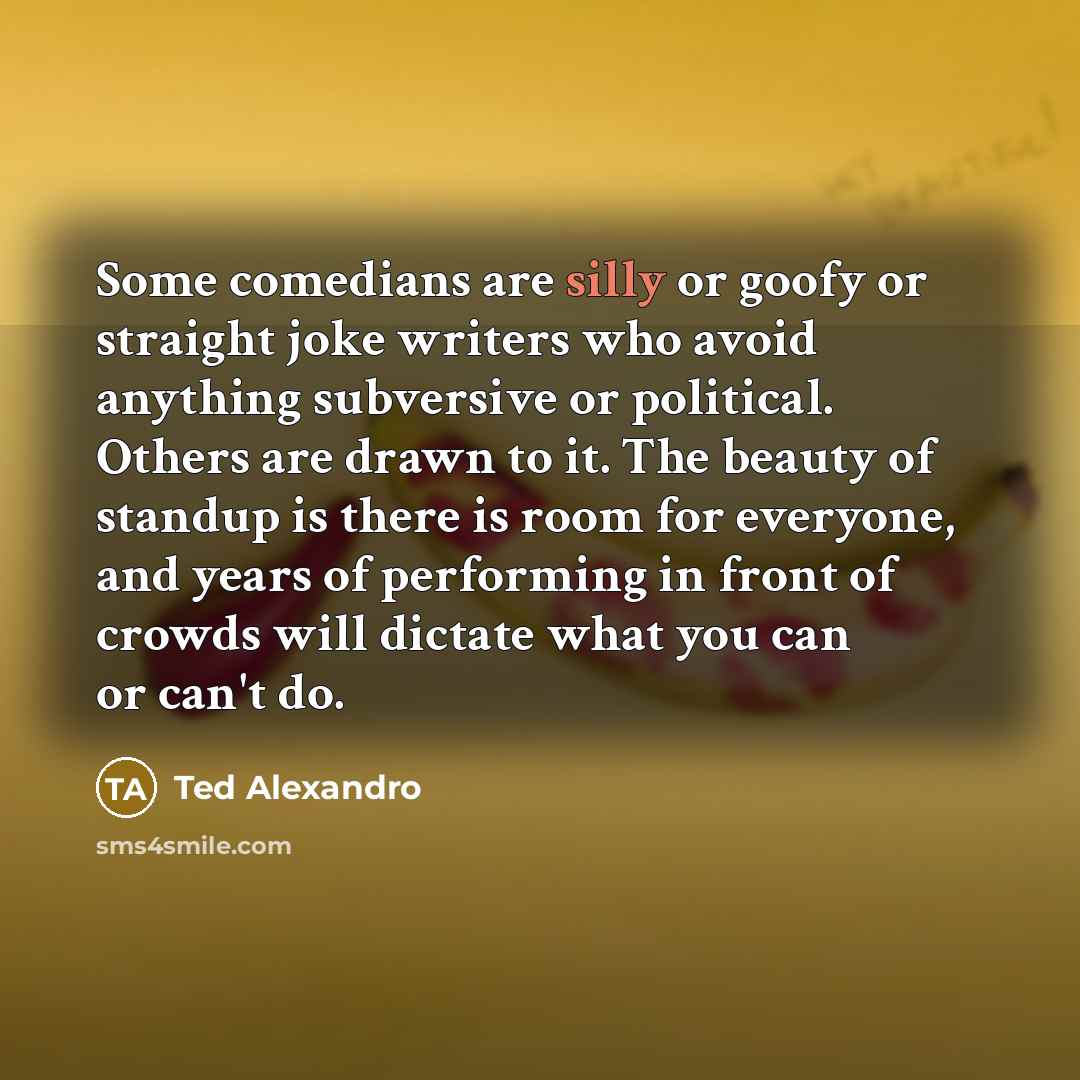 “Some comedians are silly or goofy or straight joke writers…” quote by Ted Alexandro