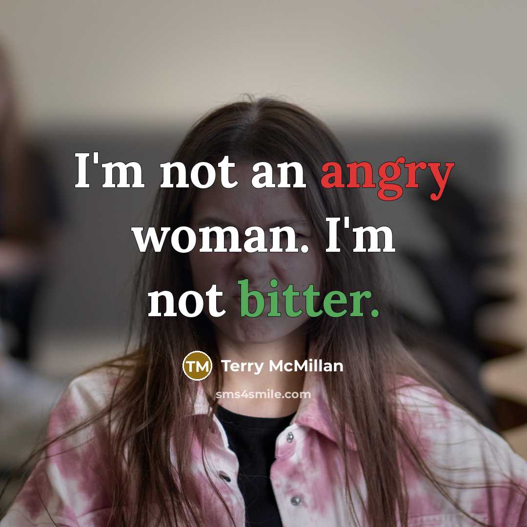 “I'm not an angry woman. I'm not bitter.…” quote by Terry McMillan
