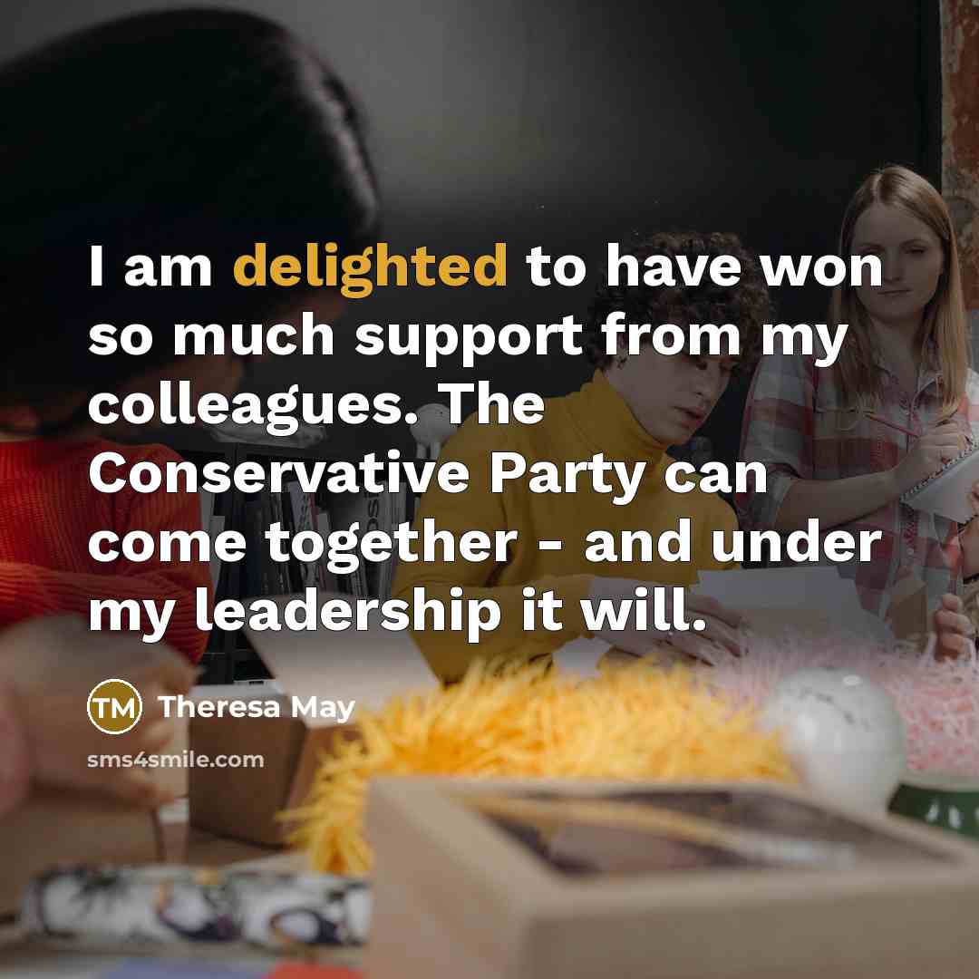 “I am delighted to have won so much support from…” quote by Theresa May