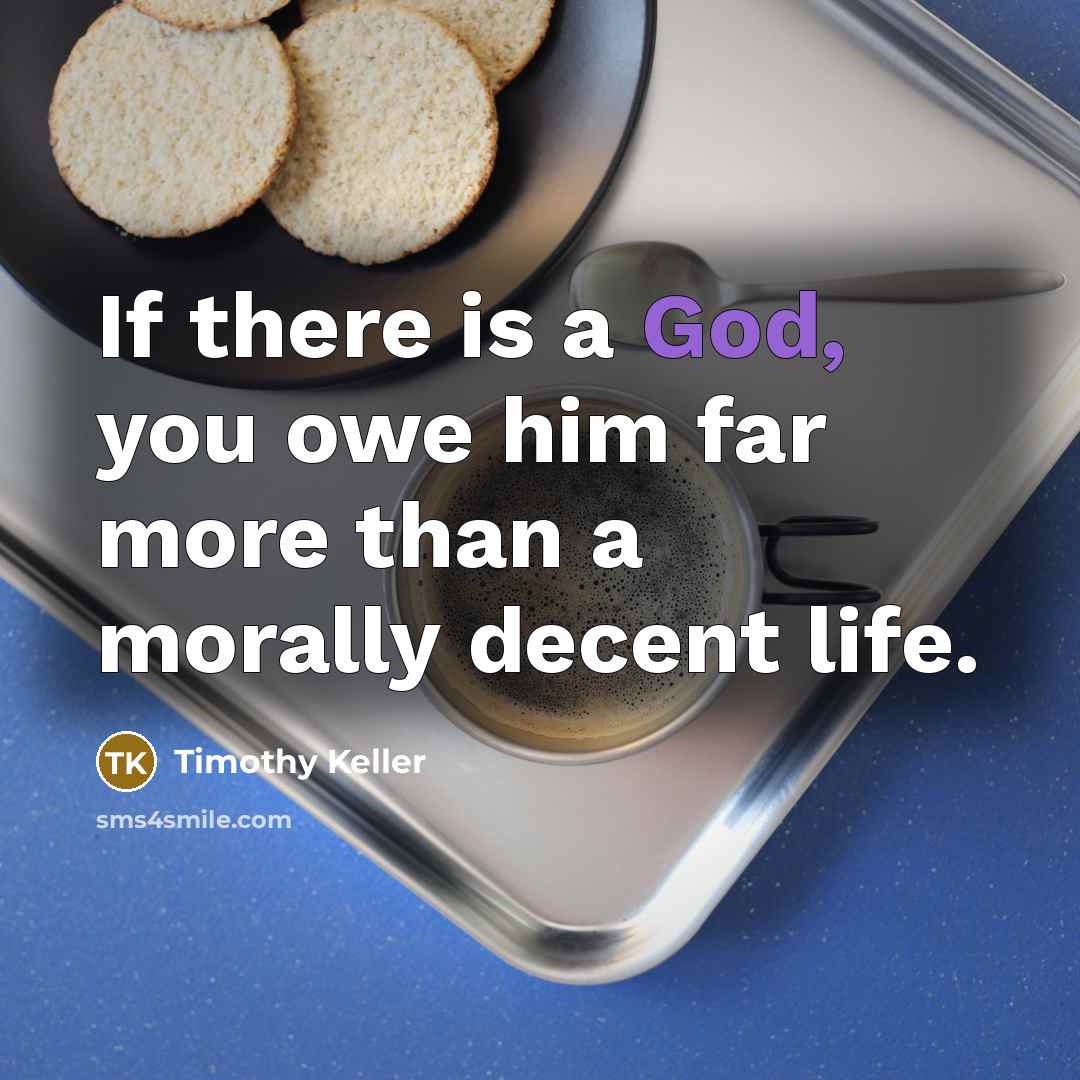 “If there is a God, you owe him far more…” quote by Timothy Keller