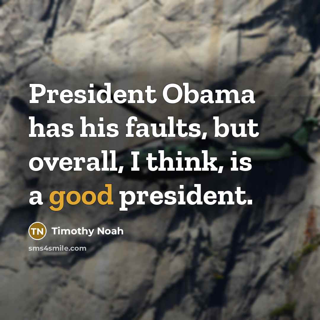 “President Obama has his faults, but overall, I think, is…” quote by Timothy Noah