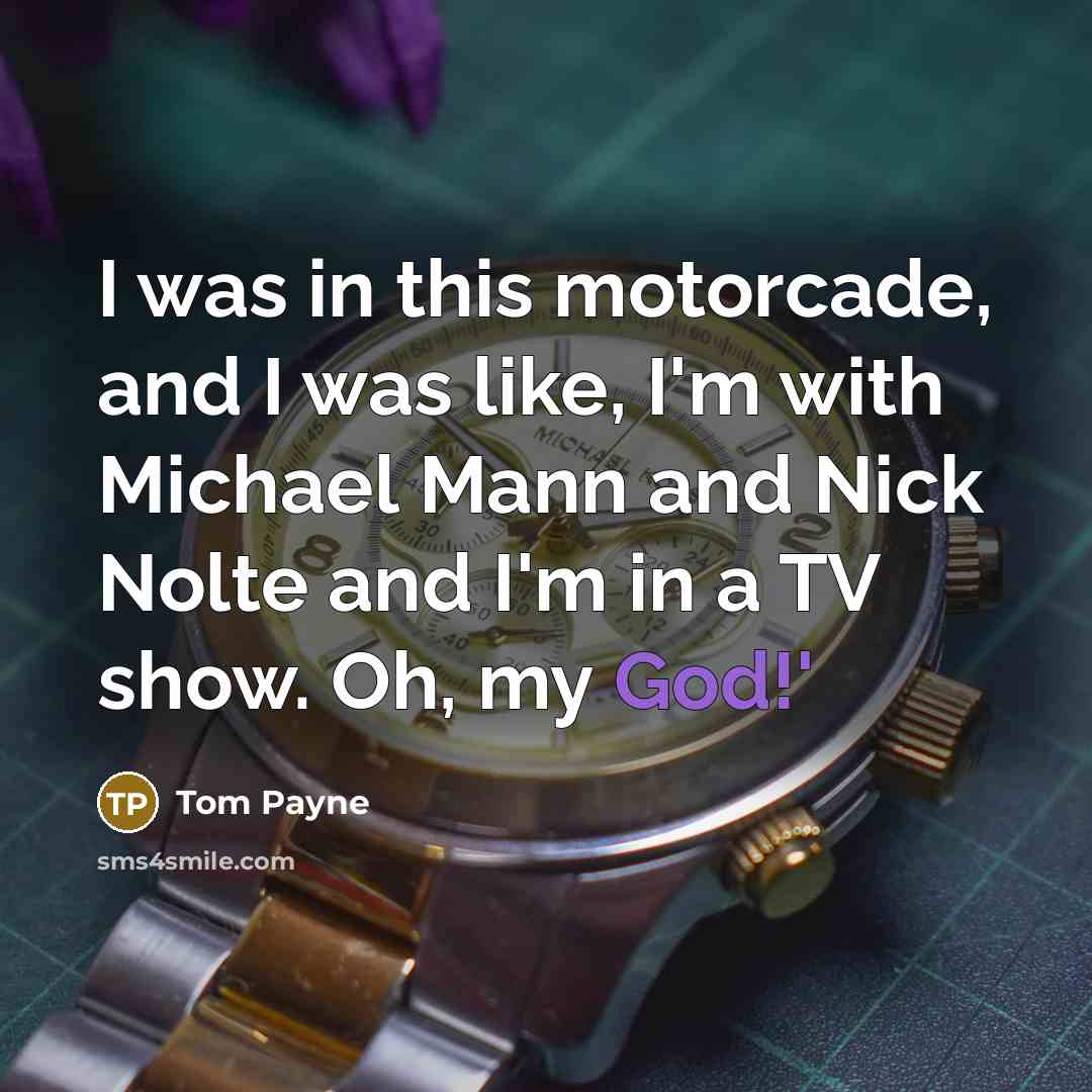 “I was in this motorcade, and I was like, I'm…” quote by Tom Payne