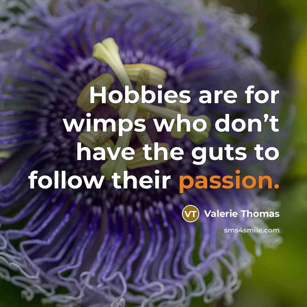“Hobbies are for wimps who don’t have the guts to…” quote by Valerie Thomas
