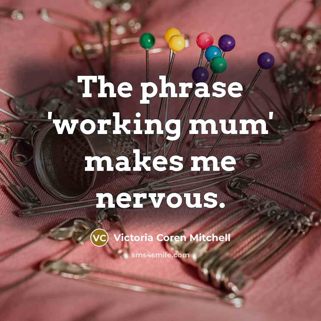 “The phrase 'working mum' makes me nervous.…” quote by Victoria Coren Mitchell