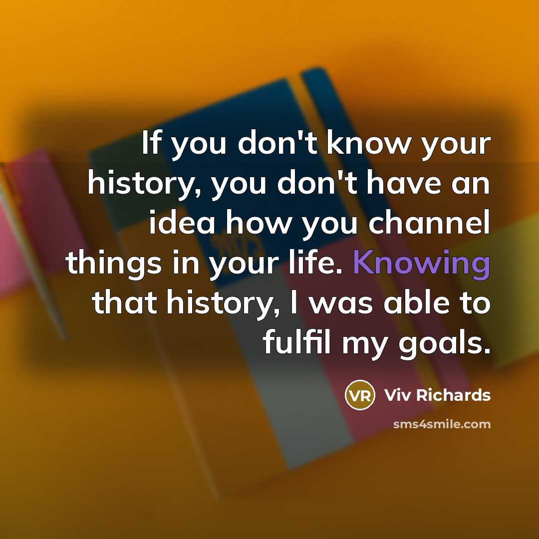 “If you don't know your history, you don't have an…” quote by Viv Richards
