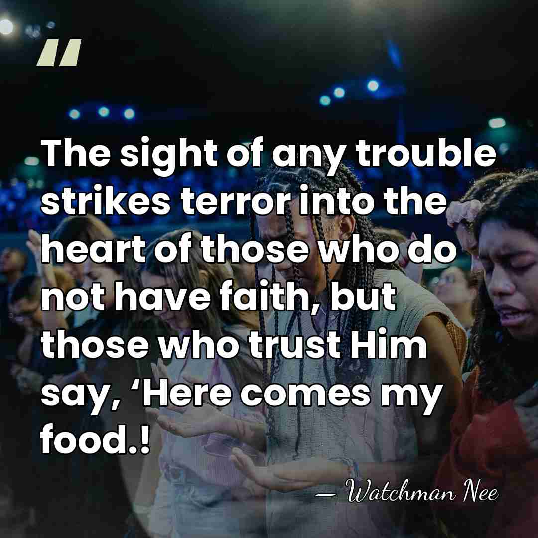 The sight of any trouble strikes terror into the heart of those&hellip; - Watchman Nee