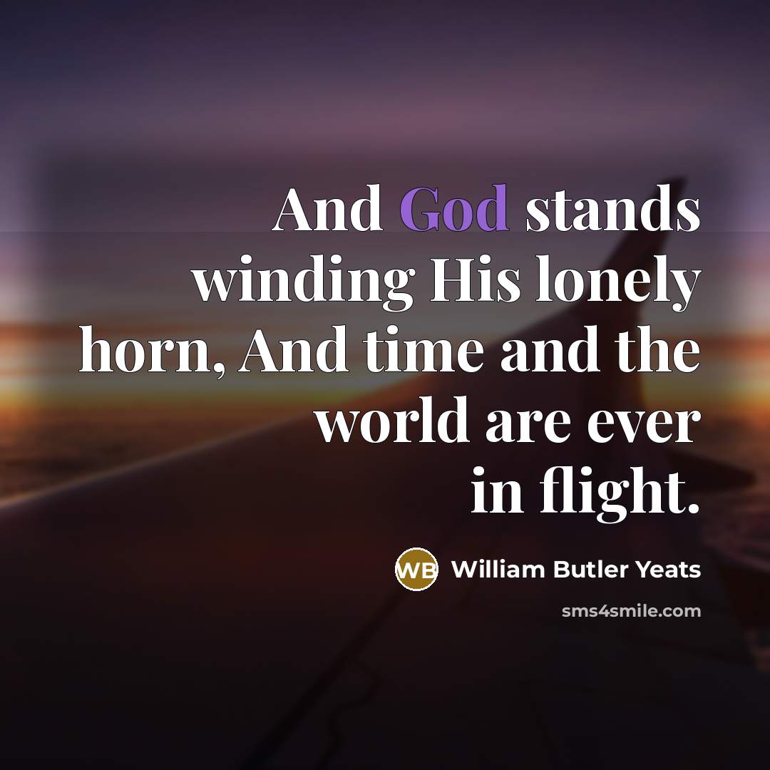 “And God stands winding His lonely horn, And time and…” quote by William Butler Yeats