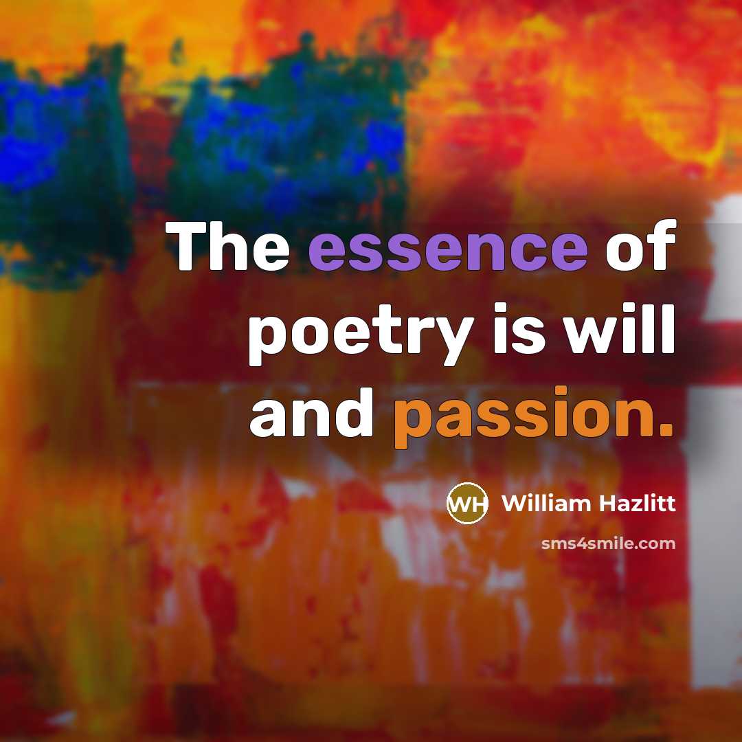 “The essence of poetry is will and passion.…” quote by William Hazlitt