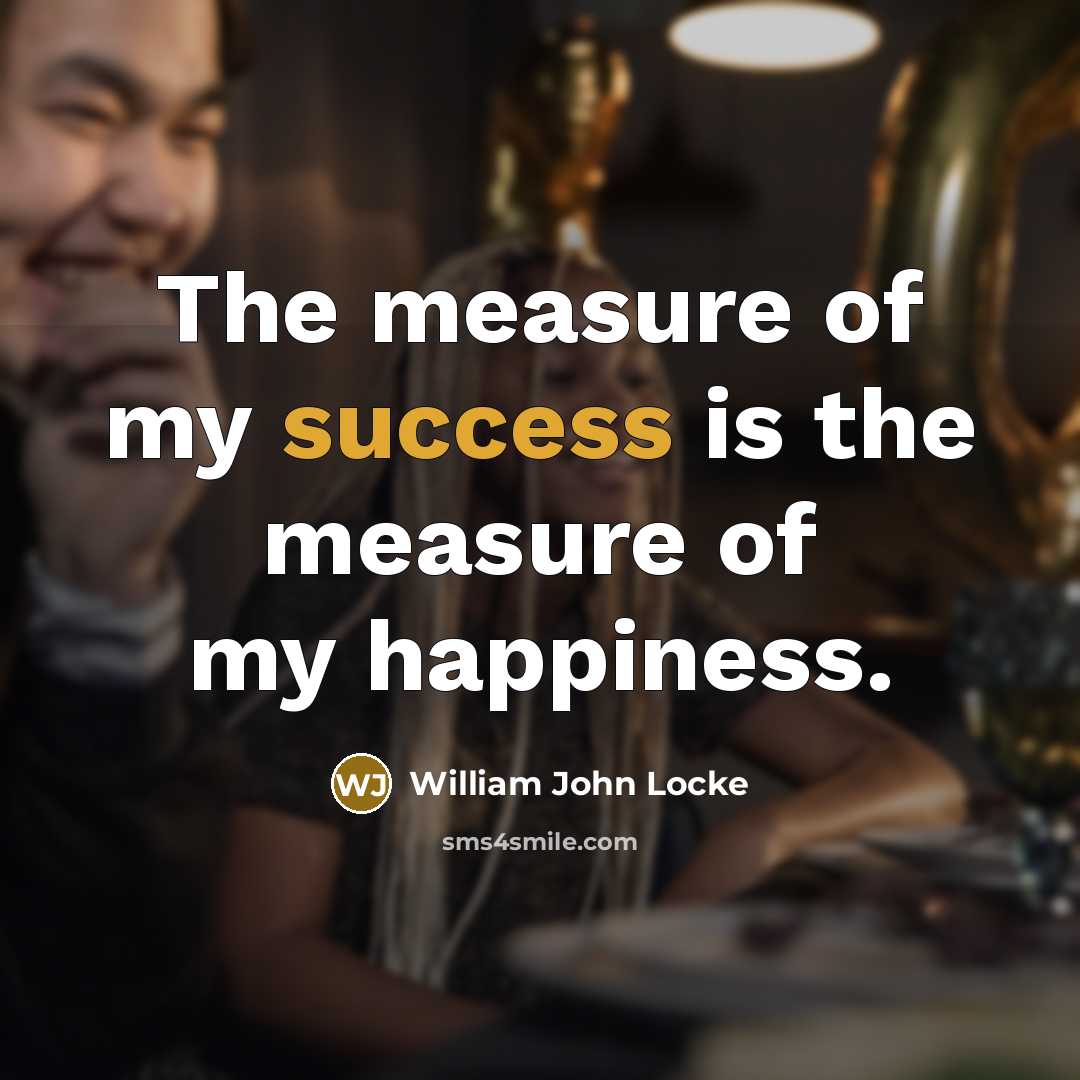 “The measure of my success is the measure of my…” quote by William John Locke