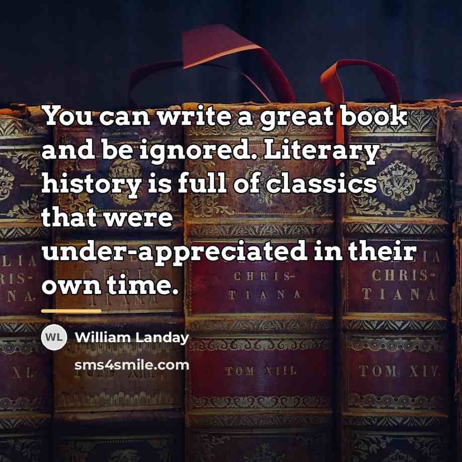 “You can write a great book and be ignored. Literary…” quote by William Landay