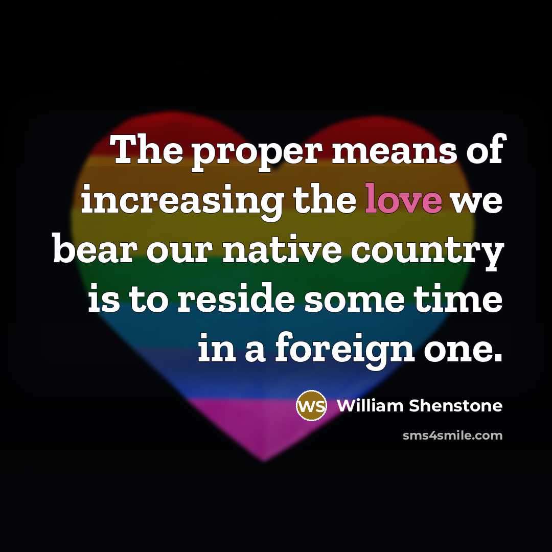 “The proper means of increasing the love we bear our…” quote by William Shenstone