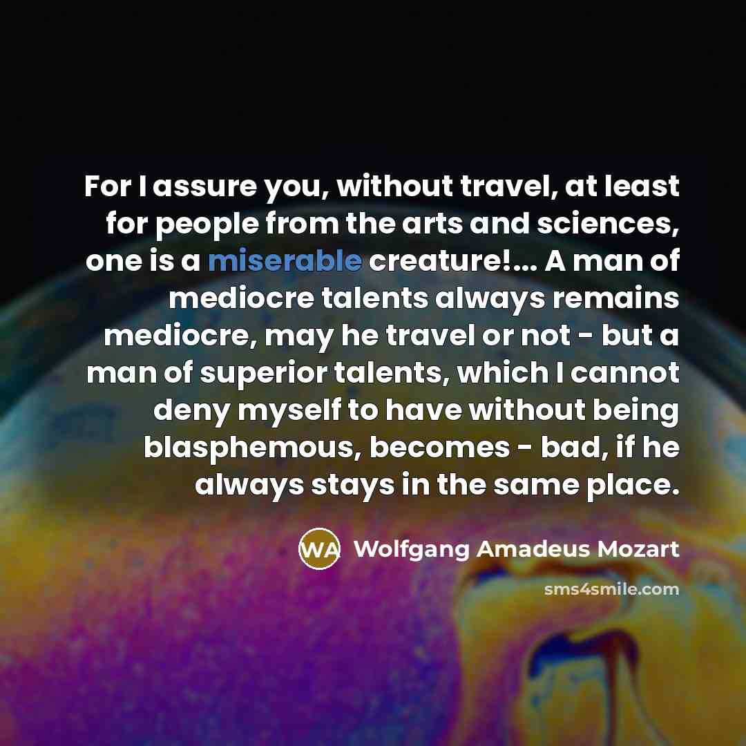 “For I assure you, without travel, at least for people…” quote by Wolfgang Amadeus Mozart