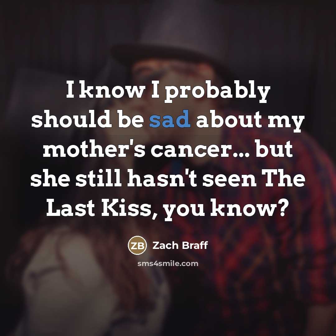 “I know I probably should be sad about my mother's…” quote by Zach Braff