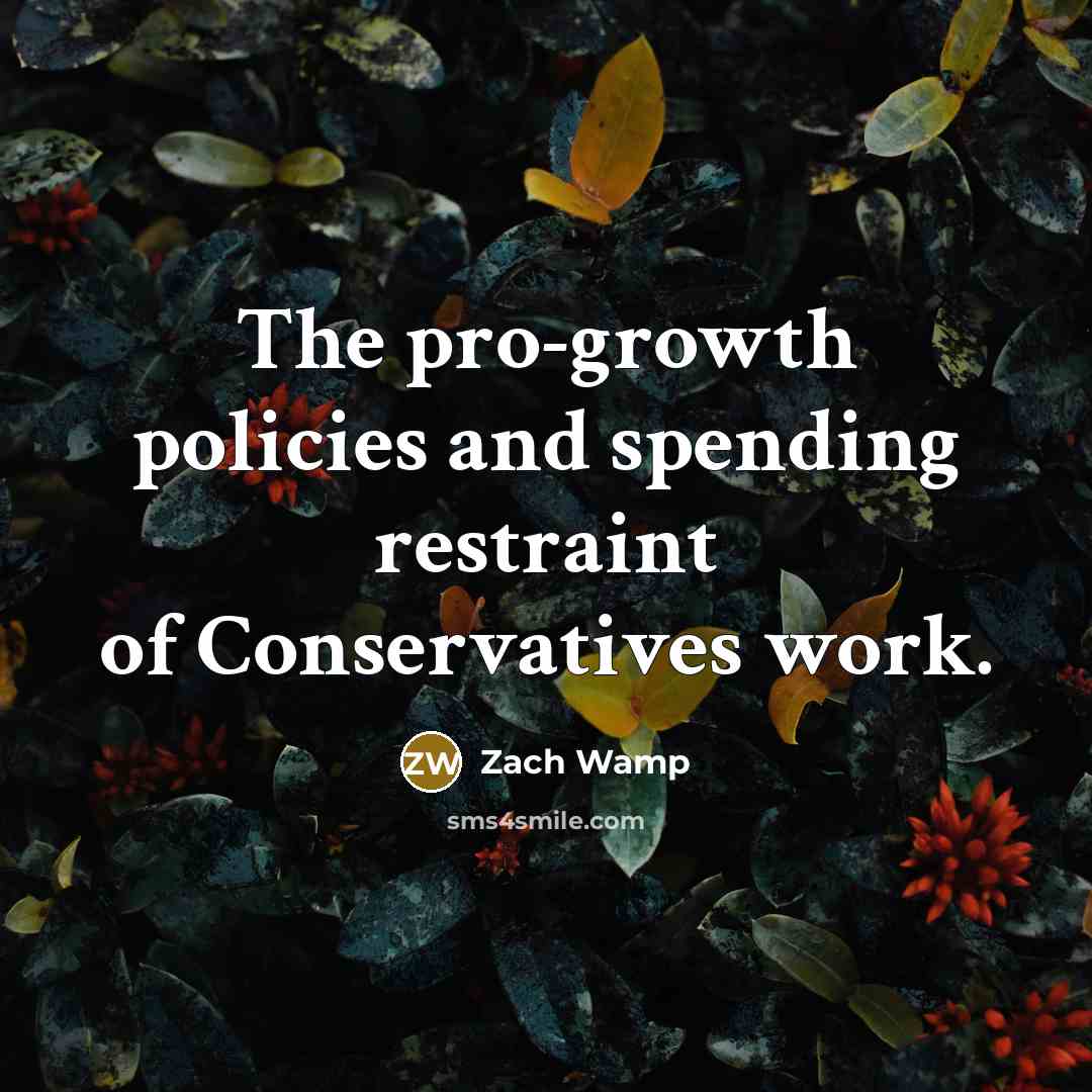 “The pro-growth policies and spending restraint of Conservatives work.…” quote by Zach Wamp