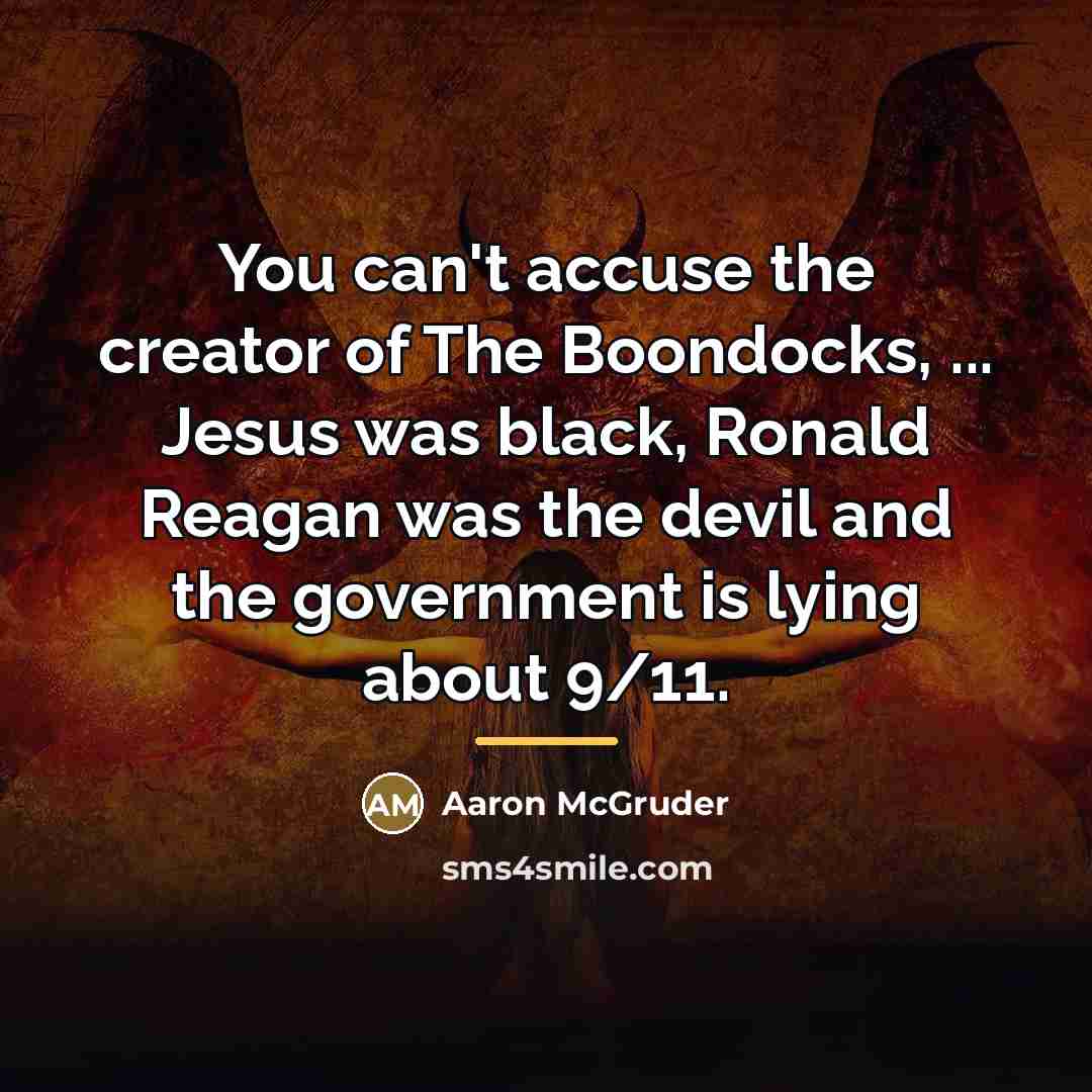 “You can't accuse the creator of The Boondocks, ... Jesus…” quote by Aaron McGruder