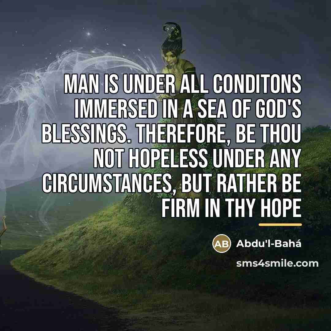 “Man is under all conditons immersed in a sea of…” quote by Abdu'l-Bahá