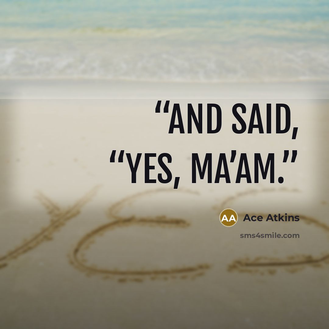 “and said, “Yes, ma’am.” quote by Ace Atkins