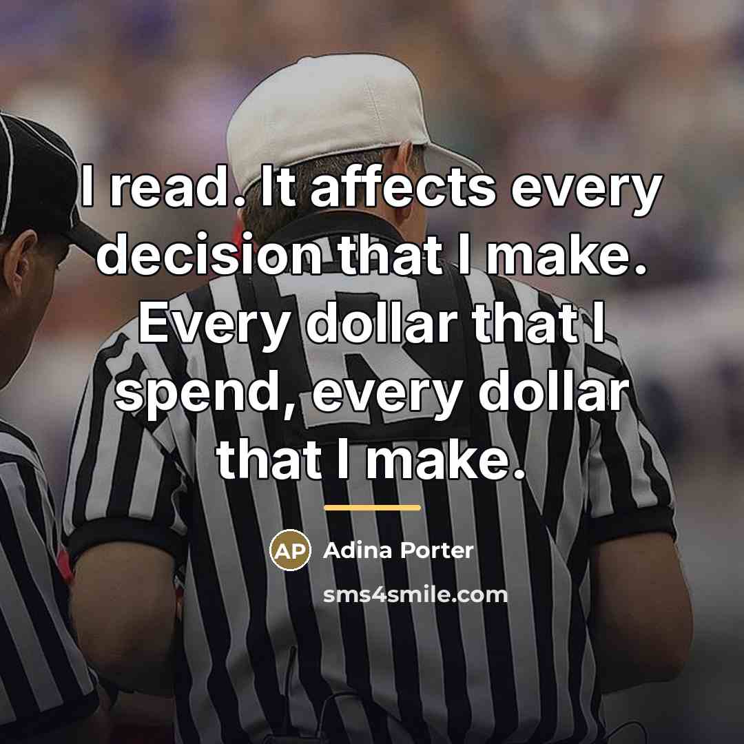 “I read. It affects every decision that I make. Every…” quote by Adina Porter