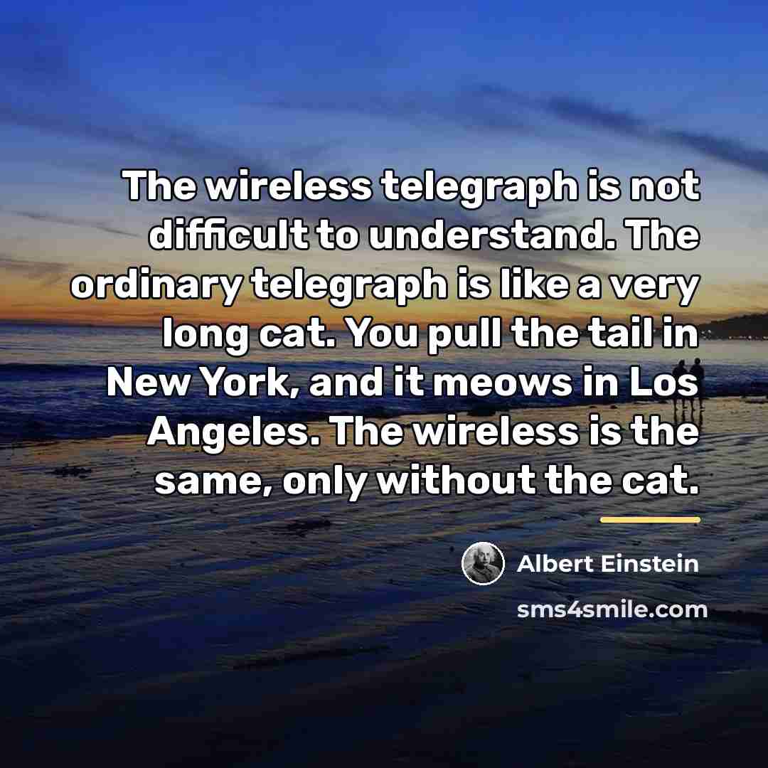 “The wireless telegraph is not difficult to understand. The ordinary…” quote by Albert Einstein