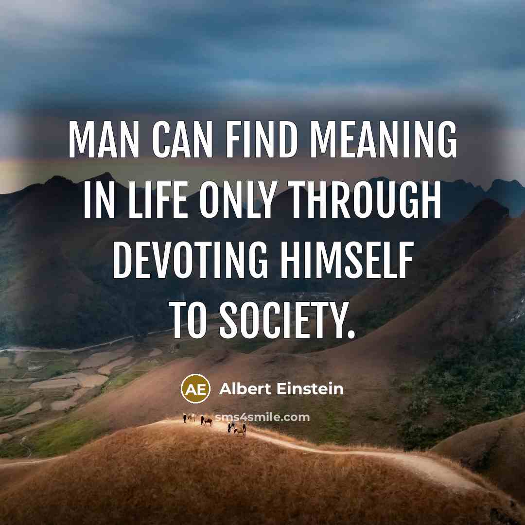 “Man can find meaning in life only through devoting himself…” quote by Albert Einstein