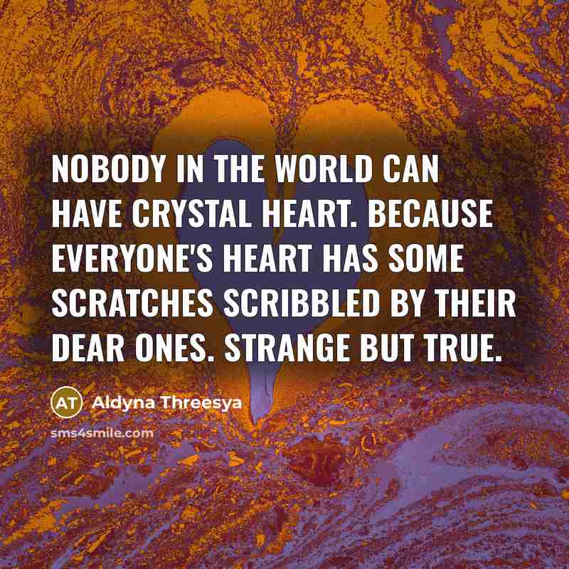 “Nobody in the world can have crystal heart. Because everyone's…” quote by Aldyna Threesya