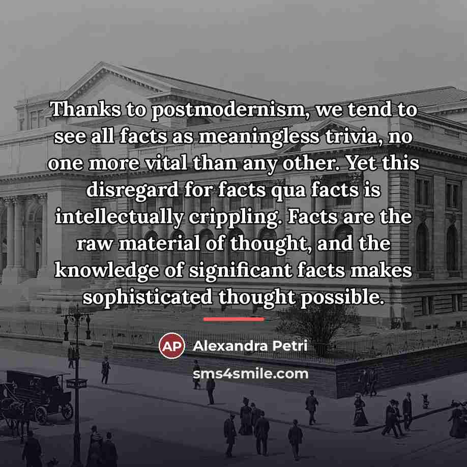 “Thanks to postmodernism, we tend to see all facts as…” quote by Alexandra Petri