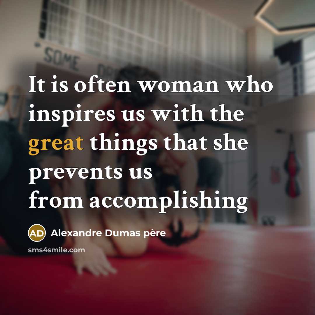 “It is often woman who inspires us with the great…” quote by Alexandre Dumas Père