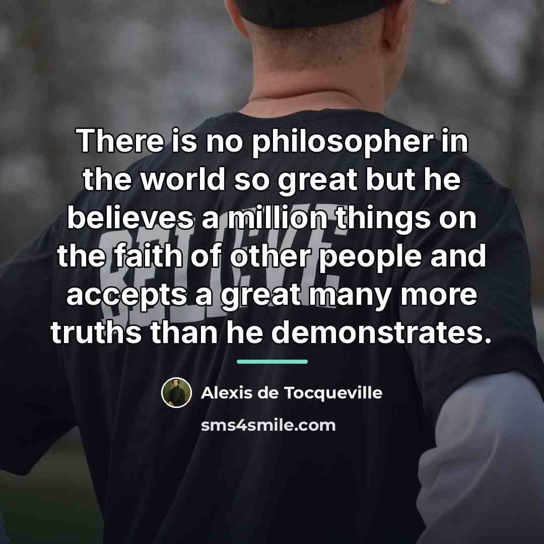 “There is no philosopher in the world so great but…” quote by Alexis de Tocqueville