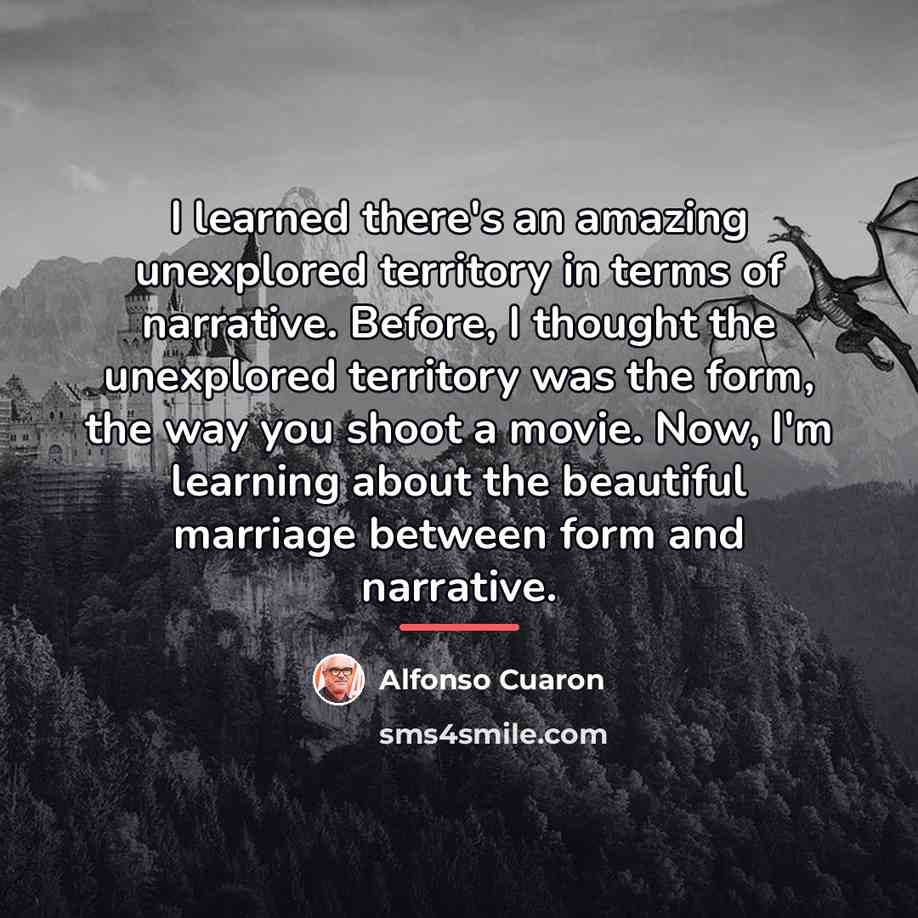 “I learned there's an amazing unexplored territory in terms of…” quote by Alfonso Cuaron