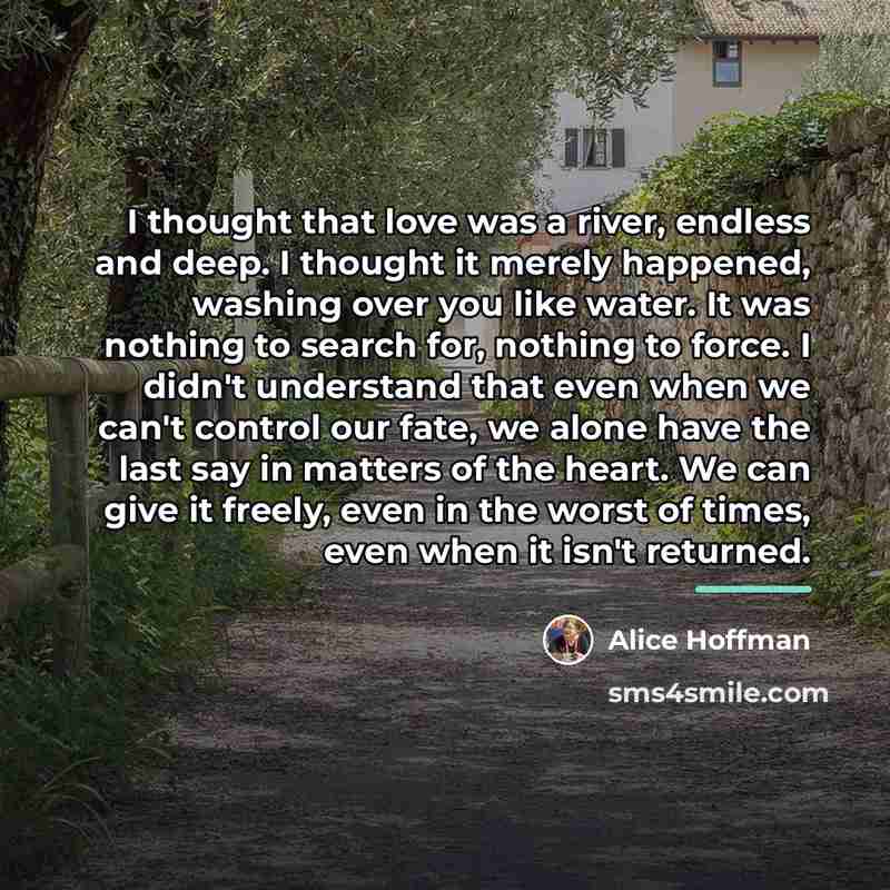 “I thought that love was a river, endless and deep.…” quote by Alice Hoffman
