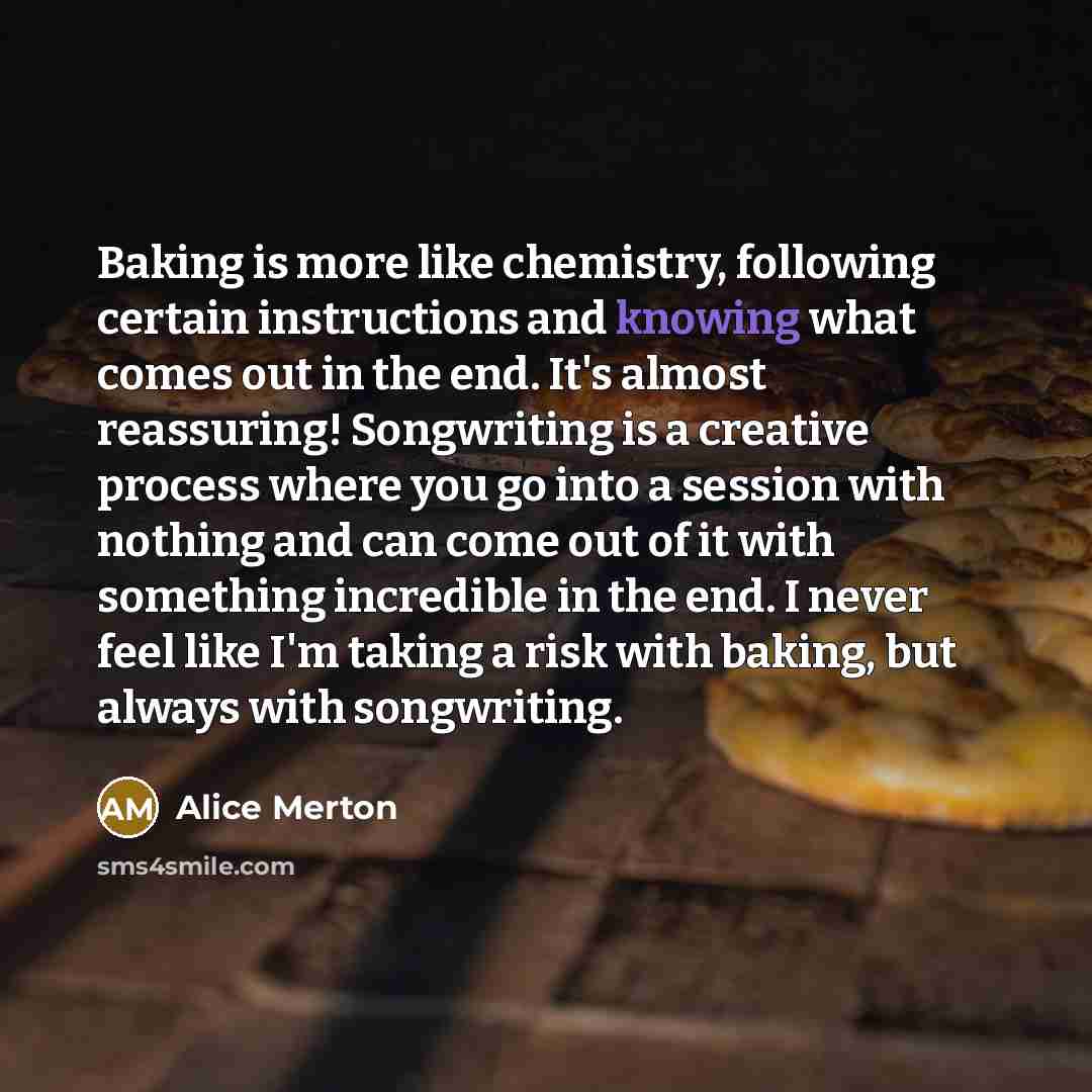 “Baking is more like chemistry, following certain instructions and knowing…” quote by Alice Merton