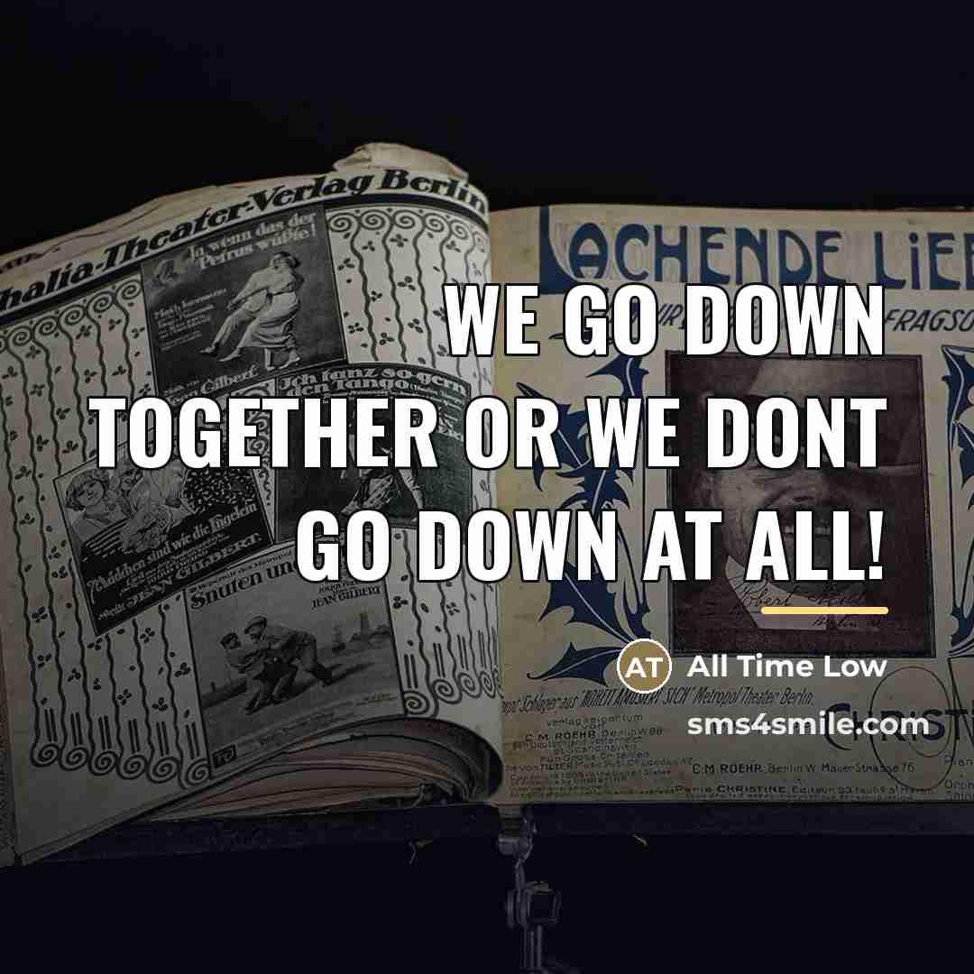“We go down together or we dont go down at…” quote by All Time Low