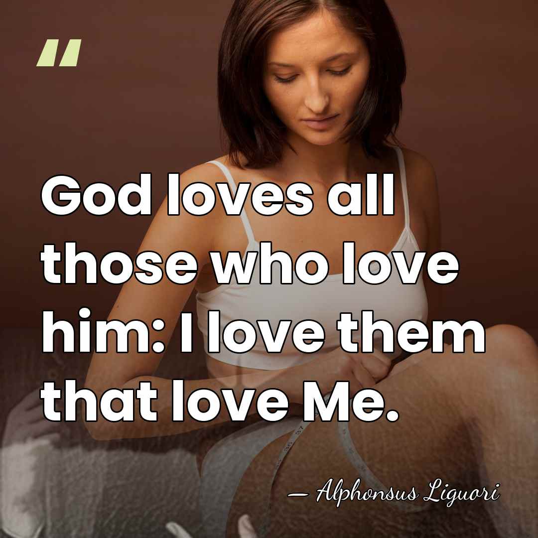 God loves all those who love him: I love them that love&hellip; - Alphonsus Liguori