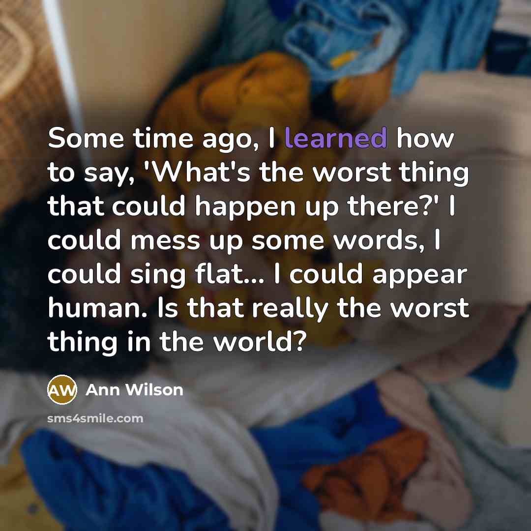 “Some time ago, I learned how to say, 'What's the…” quote by Ann Wilson