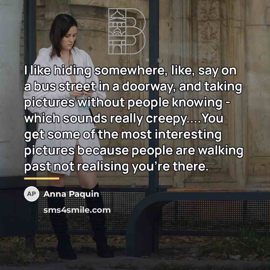 “I like hiding somewhere, like, say on a bus street…” quote by Anna Paquin