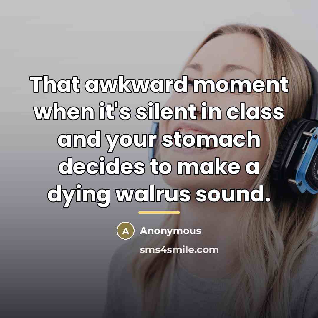 “That awkward moment when it's silent in class and your…” quote by Anonymous